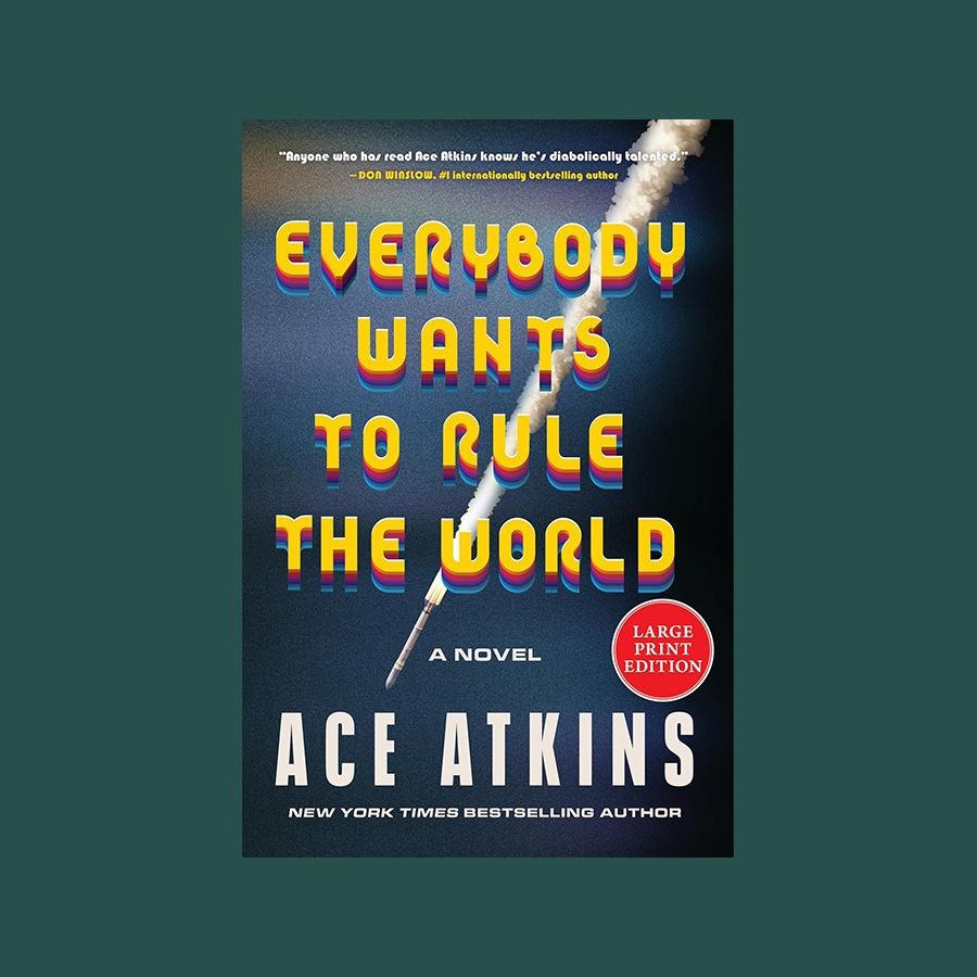 ‘Everybody Wants to Rule the World‘ by Ace Atkins 