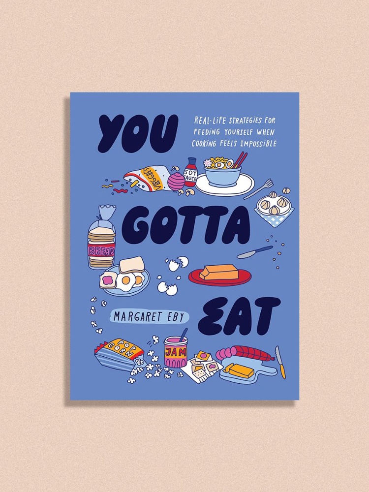 You Gotta Eat: Real-Life Strategies for Feeding Yourself When Cooking Feels Impossible